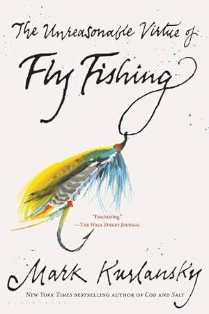 Immagine del venditore per The Unreasonable Virtue of Fly Fishing by Kurlansky, Mark [Paperback ] venduto da booksXpress