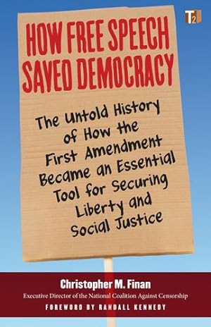 Imagen del vendedor de How Free Speech Saved Democracy: The Untold History of How the First Amendment Became an Essential Tool for Secur ing Liberty and Social Justice (Sunlight Editions) by Finan, Christopher M. [Paperback ] a la venta por booksXpress