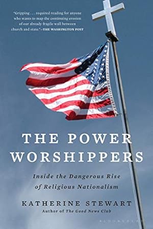 Imagen del vendedor de The Power Worshippers: Inside the Dangerous Rise of Religious Nationalism by Stewart, Katherine [Paperback ] a la venta por booksXpress