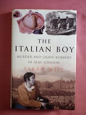 Bild des Verkufers fr The Italian Boy. Murder and Grave-Robbery in 1830s London. zum Verkauf von Patrick Pollak Rare Books ABA ILAB