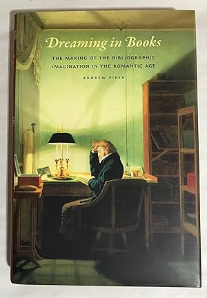 Imagen del vendedor de Dreaming in Books: The Making of the Bibliographic Imagination in the Romantic Age a la venta por Friends of the Library Bookstore