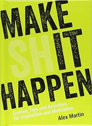 Bild des Verkufers fr Make (Sh)it Happen: Quotes, Tips and Activities for Inspiration and Motivation zum Verkauf von WeBuyBooks