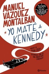 Yo maté a Kennedy / Manuel Vázquez Montalbán ; prólogo de Miqui Otero.