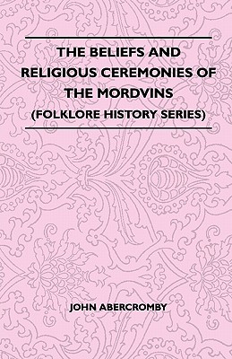 Seller image for The Beliefs and Religious Ceremonies of the Mordvins (Folklore History Series) (Paperback or Softback) for sale by BargainBookStores