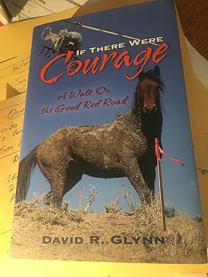 Seller image for If There Were Courage: A Walk on the Good Red Road for sale by Bristlecone Books  RMABA