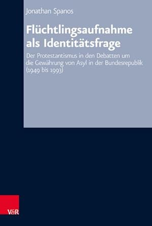 Seller image for Flchtlingsaufnahme als Identittsfrage : Der Protestantismus in den Debatten um die Gewhrung von Asyl in der Bundesrepublik (1949 bis 1993) for sale by AHA-BUCH GmbH