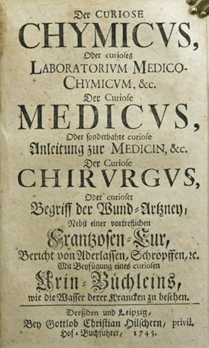 Der curiose Chymicus, Oder curioses Laboratorium Medico-Chymicum, &c. Der curiose Medicus, Oder s...