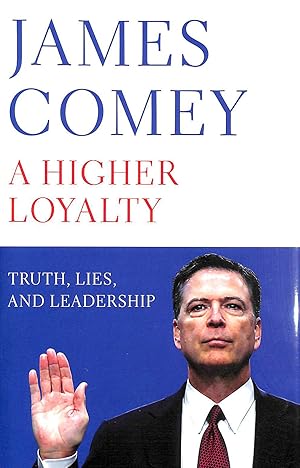 Seller image for A Higher Loyalty: Truth, Lies, and Leadership for sale by M Godding Books Ltd