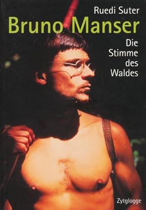 Bruno Manser. Die Stimme des Waldes.