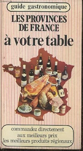 Bild des Verkufers fr Les Provinces de France  votre table- Guide gastronomique zum Verkauf von Le-Livre