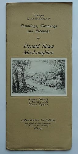 Seller image for Catalogue of an Exhibition of Paintings, Drawings and Etchings by Donald Shaw MacLaughlan. Albert Roulier Art Galleries, Chicago January Sixteenth to February Sixth, Nineteen Eighteen. for sale by Roe and Moore