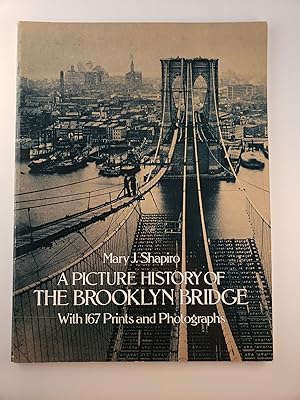Seller image for A Picture History of The Brooklyn Bridge with 167 Prints and Photographs for sale by WellRead Books A.B.A.A.