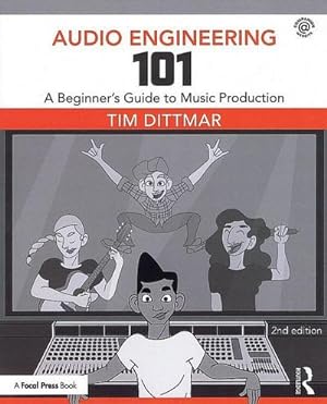 Bild des Verkufers fr Audio Engineering 101 : A Beginner's Guide to Music Production zum Verkauf von AHA-BUCH GmbH