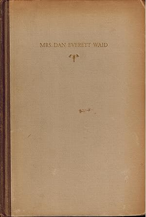 Mrs. Dan Everett Waid - Personal Letters and an Outline of Her Life 1869-1929