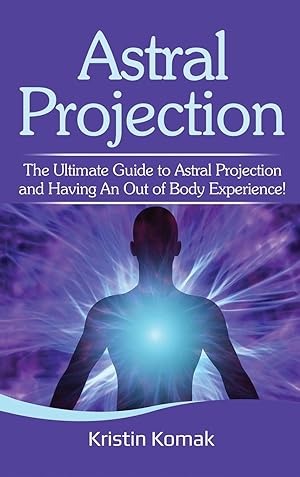 Bild des Verkufers fr Astral Projection: The ultimate guide to astral projection and having an out of body experience! zum Verkauf von moluna