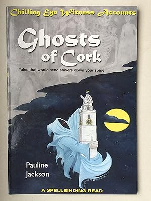 Bild des Verkufers fr Ghosts of Cork. Tales that would send shivers down your spine. Chilling Eye Witness Accounts. A Spellbinding Read zum Verkauf von Bildungsbuch