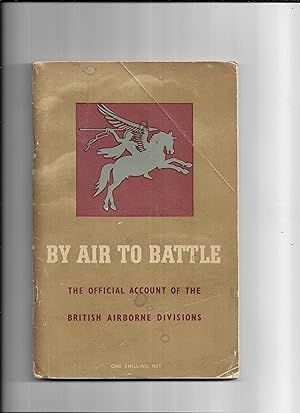 Imagen del vendedor de By air to battle : the official account of the British First and Sixth Airborne Divisions / prepared for the Air Ministry by the Ministry of Information a la venta por Gwyn Tudur Davies