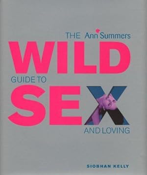 Seller image for The Wild Guide to Sex and Loving (Ann Summers Series) for sale by WeBuyBooks