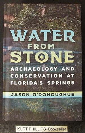 Water from Stone: Archaeology and Conservation at Florida's Springs (Florida Museum of Natural Hi...