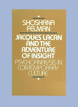 Jacques Lacan & the Adventure of Insight : Psychoanalysis in Contemporary Culture, by Shoshana Fe...