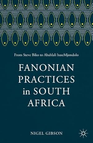 Bild des Verkufers fr Fanonian Practices in South Africa : From Steve Biko to Abahlali Basemjondolo zum Verkauf von AHA-BUCH GmbH