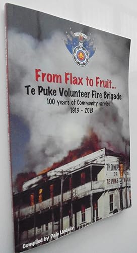 From Flax to Fruit : Te Puke Volunteer Fire Brigade 100 years of Community Service 1913-2013