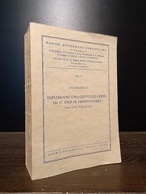 Diplomatie und geistiges Leben im 17. und 18. Jahrhundert. Gesammelte Abhandlungen. [Von Max Brau...