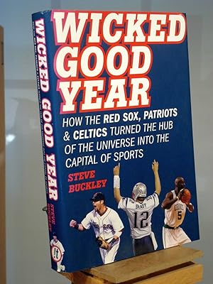 Immagine del venditore per Wicked Good Year: How the Red Sox, Patriots, and Celtics turned the Hub of the Universe into the Capital of Sports venduto da Henniker Book Farm and Gifts