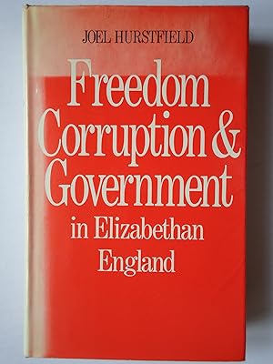 Seller image for FREEDOM, CORRUPTION AND GOVERNMENT IN ELIZABETHAN ENGLAND for sale by GfB, the Colchester Bookshop