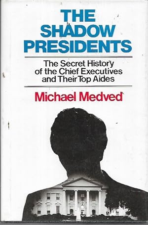 Seller image for The Shadow Presidents: The Secret History of the Chief Executives and Their Top Aides for sale by Bookfeathers, LLC