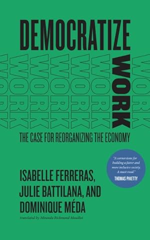 Bild des Verkufers fr Democratize Work : The Case for Reorganizing the Economy zum Verkauf von GreatBookPrices