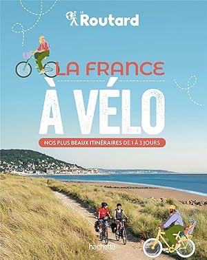 guide du Routard : la France à vélo : nos plus beaux itinéraires de 1 à 3 jours