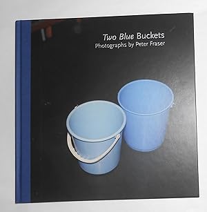 Bild des Verkufers fr Two Blue Buckets - Photographs by Peter Fraser (SIGNED COPY) zum Verkauf von David Bunnett Books