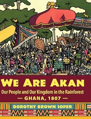 Imagen del vendedor de We Are Akan: Our People and Our Kingdom in the Rainforest - Ghana, 1807 - (Hardback or Cased Book) a la venta por BargainBookStores