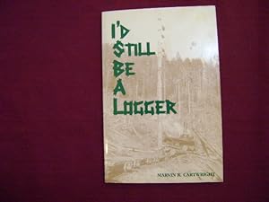 Seller image for I'd Still Be a Logger. for sale by BookMine