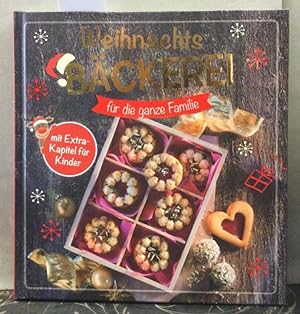 Weihnachts Bäckerei für die ganze Familie. (mit Extra Kapitel für Kinder)