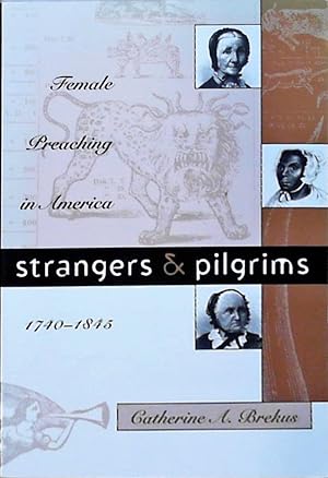 Seller image for Strangers and Pilgrims: Female Preaching in America, 1740-1845 (Gender & American Culture) for sale by Berliner Bchertisch eG