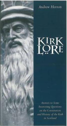 Imagen del vendedor de Kirk Lore: Answers to Some Interesting Questions on the Constitution and History of the Kirk in Scotland a la venta por WeBuyBooks