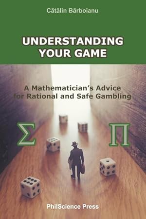 Image du vendeur pour Understanding Your Game : A Mathematician's Advice for Rational and Safe Gambling mis en vente par AHA-BUCH GmbH
