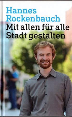 Mit allen für alle Stadt gestalten : Gedanken eines Architekten, Planers, Stadtrats und Vaters.