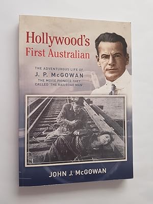 Seller image for Hollywood's First Australian : The Adventurous Life of J.P. McGowan, the Movie Pioneer They Called 'The Railroad Man' for sale by masted books