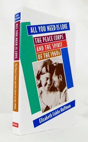 Imagen del vendedor de All You Need is Love The Peace Corps and the Spirit of the 1960's a la venta por Adelaide Booksellers
