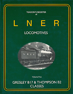 Image du vendeur pour Gresley B17 & Thompson B2 Classes. Yeadon's Register of LNER Locomotives: Volume 5 mis en vente par Barter Books Ltd