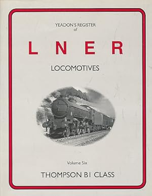 Image du vendeur pour Thompson B1 Class. Yeadon's Register of LNER Locomotives: Volume 6 mis en vente par Barter Books Ltd