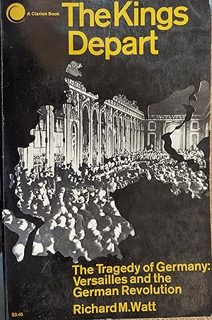 Seller image for The Kings Depart:The Tragedy of Germany:Versailles and the German Revolution for sale by The Book House, Inc.  - St. Louis