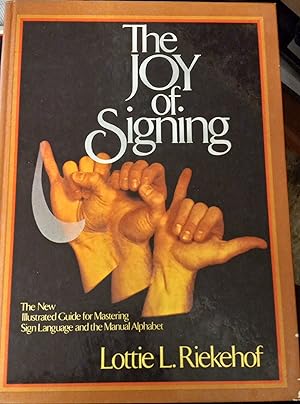 Imagen del vendedor de The Joy Of Signing: The New Illustrated Guide for Mastering Sign Language and the Manual Alphabet a la venta por The Book House, Inc.  - St. Louis