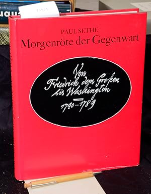 Imagen del vendedor de Morgenrte der Gegenwart - Von Friedrich dem Groen bis Washington 1740 - 1789 - Bilder und Texte a la venta por Antiquariat Hoffmann