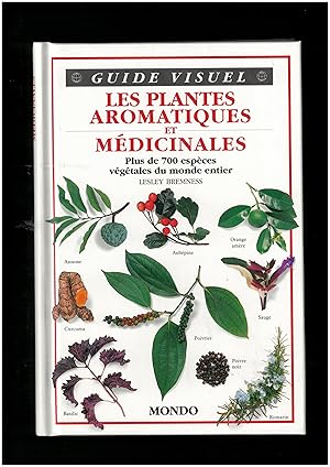 Guide visuel : Les plantes aromatiques et médicinales, plus de 700 espèces végétales du monde entier