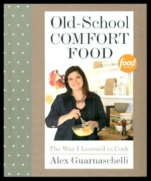 Seller image for OLD-SCHOOL COMFORT FOOD - The Way I Learned to Cook for sale by W. Fraser Sandercombe