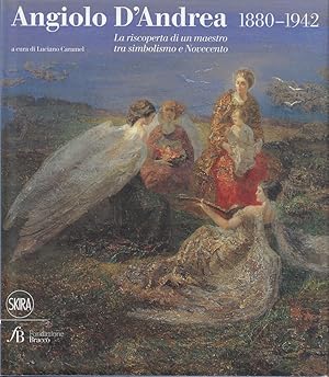 Image du vendeur pour Angiolo D'Andrea 1880-1942. La riscoperta di un maestro tra Simbolismo e Novecento. Catalogo della mostra (Milano, 7 novembre 2012-17 febbraio 2013) mis en vente par Romanord